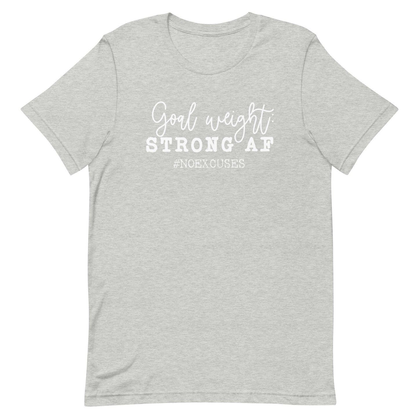 "Goal Weight: Strong AF" Tee