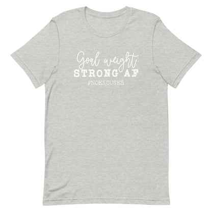 "Goal Weight: Strong AF" Tee