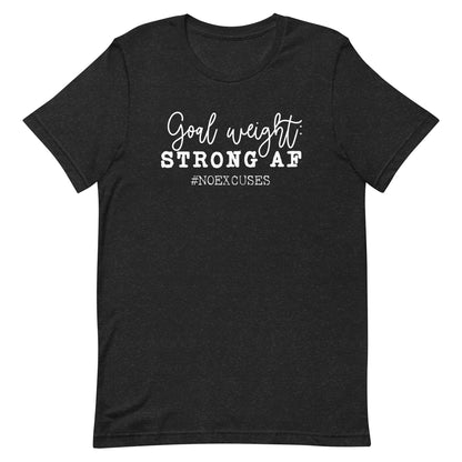 "Goal Weight: Strong AF" Tee