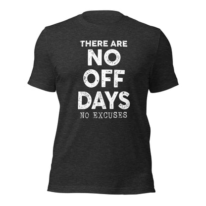 No Off Days Unisex t-shirt