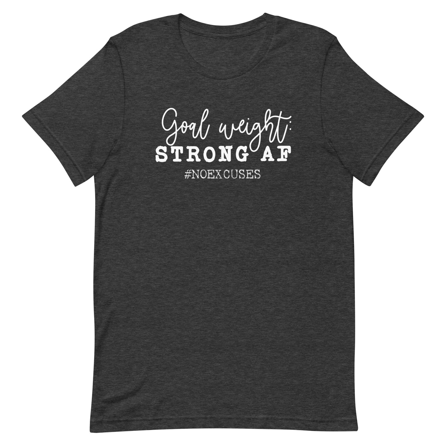 "Goal Weight: Strong AF" Tee